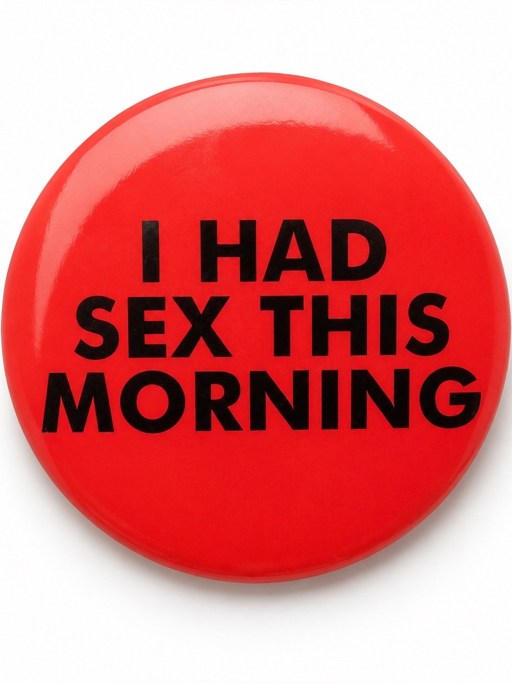 Red Statement Button Pin - "I Had Sex This Morning"